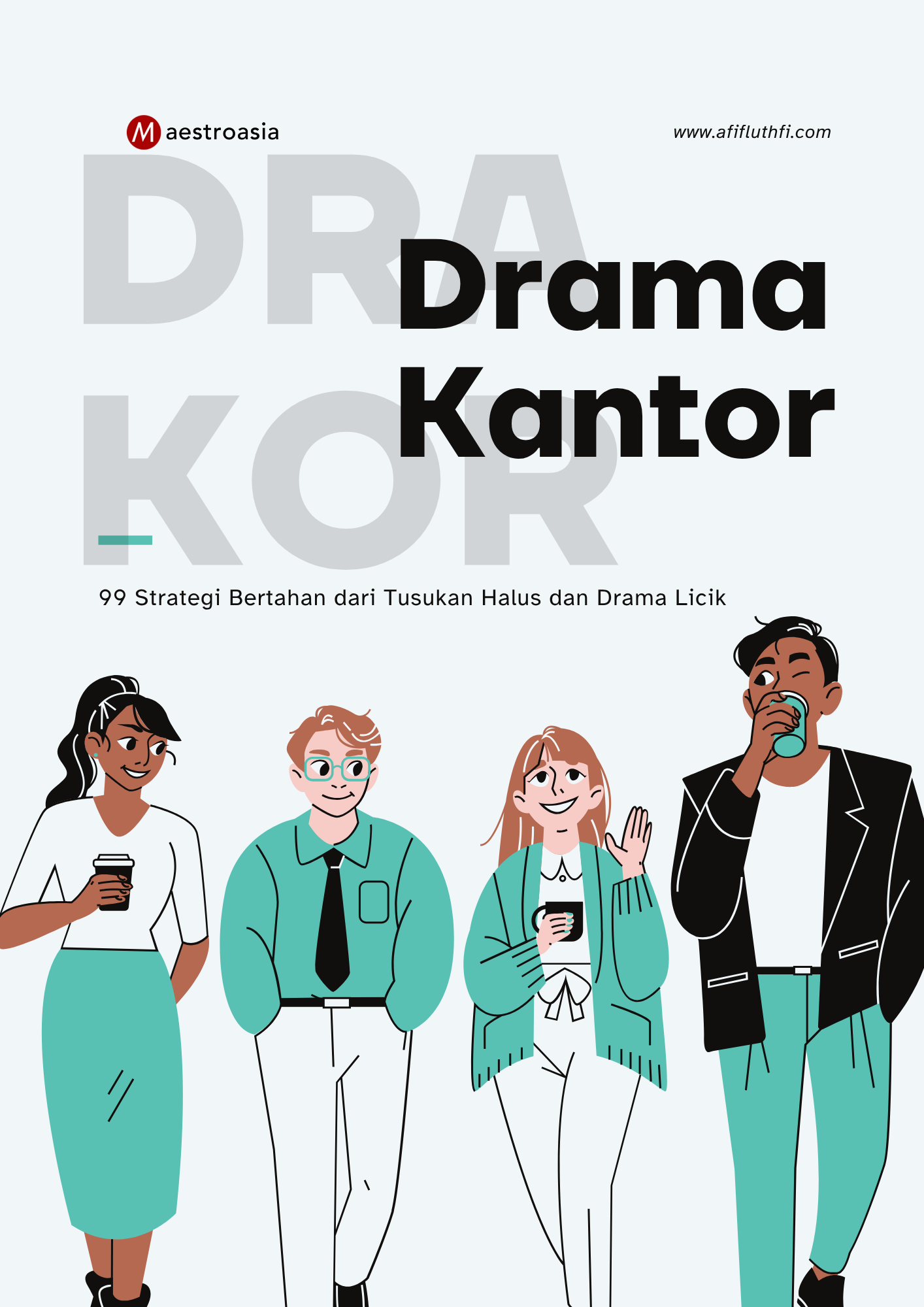 Cover DRAKOR (Drama Kantor) 99 Strategi Bertahan dari Tusukan Halus dan Drama Licik